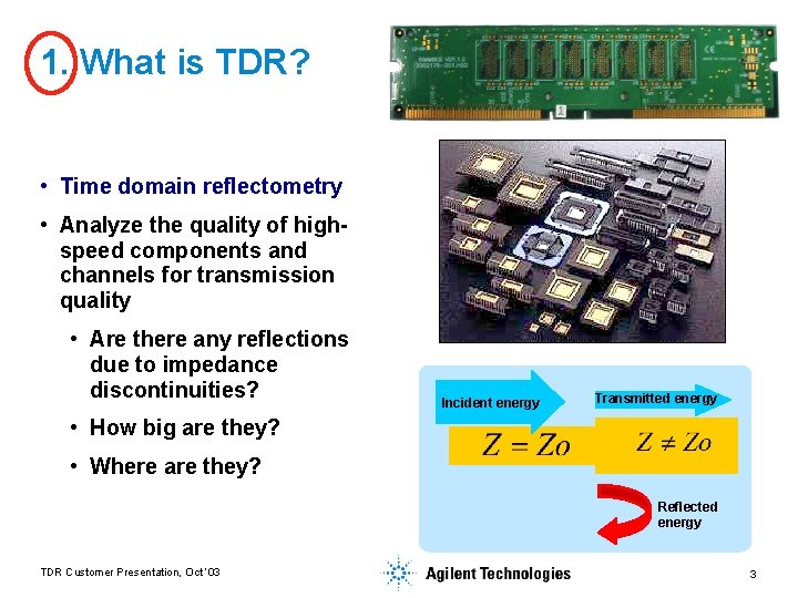 1. What is TDR? • Time domain reflectometry • Analyze the quality of highspeed