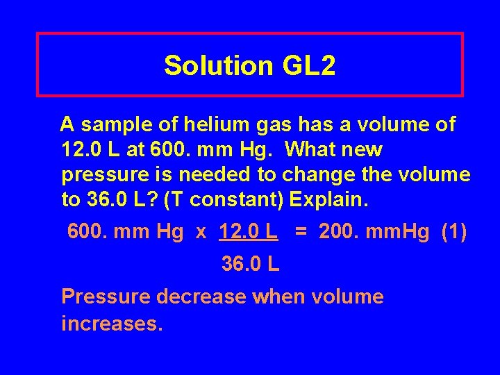Solution GL 2 A sample of helium gas has a volume of 12. 0