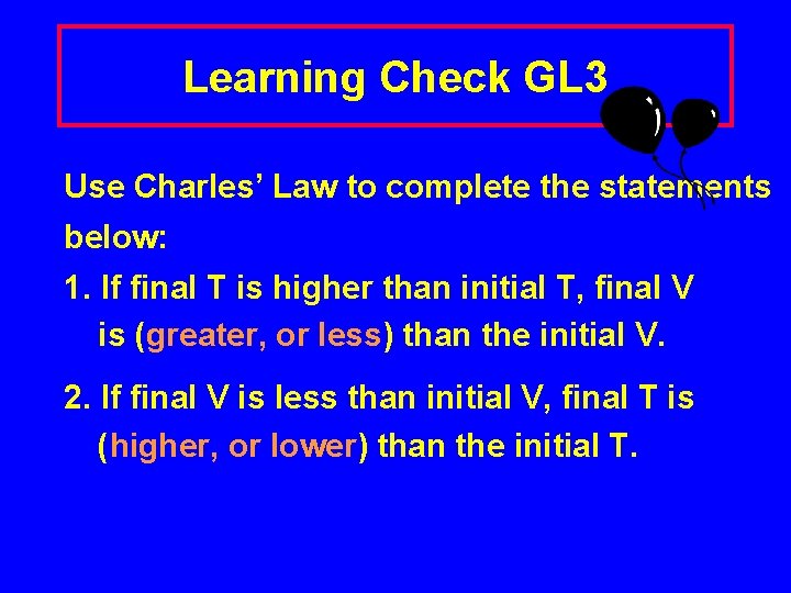 Learning Check GL 3 Use Charles’ Law to complete the statements below: 1. If