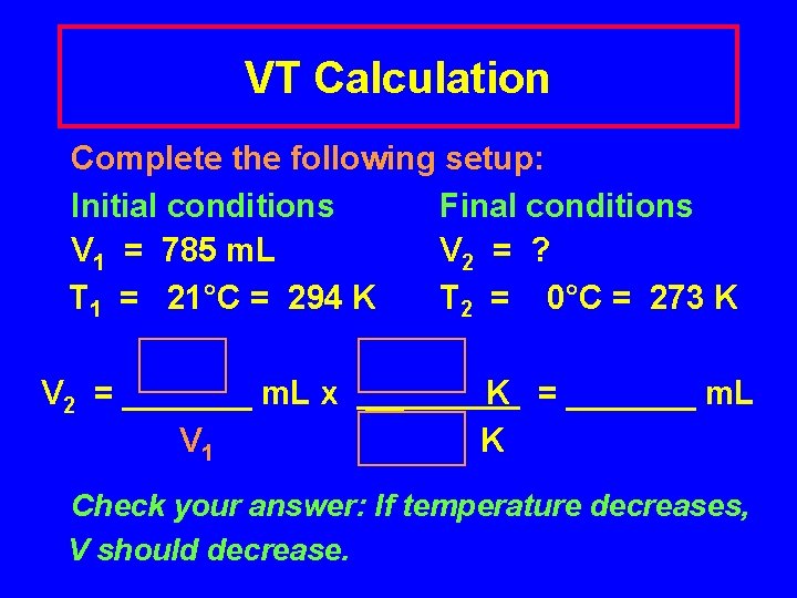 VT Calculation Complete the following setup: Initial conditions Final conditions V 1 = 785