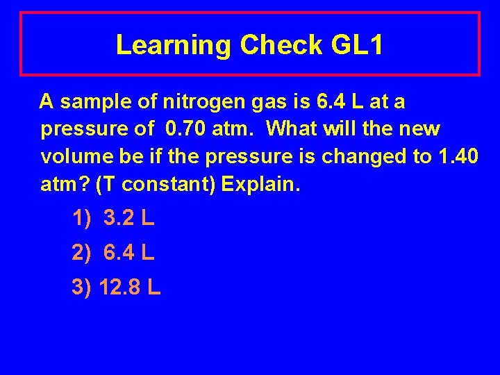 Learning Check GL 1 A sample of nitrogen gas is 6. 4 L at