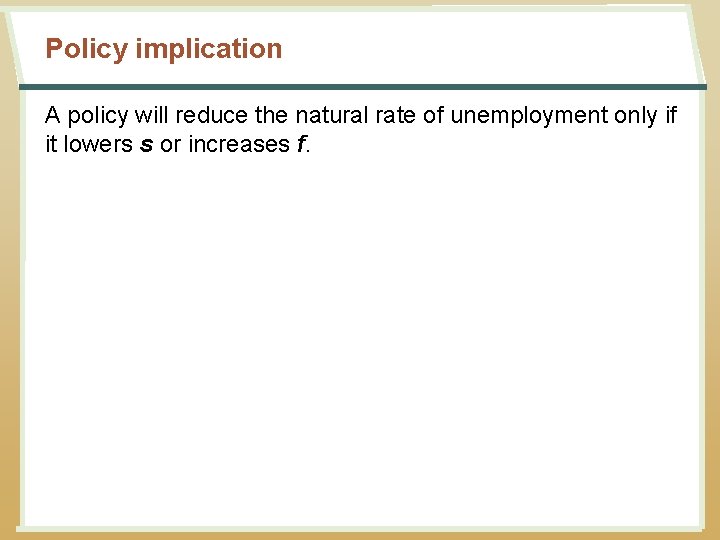 Policy implication A policy will reduce the natural rate of unemployment only if it