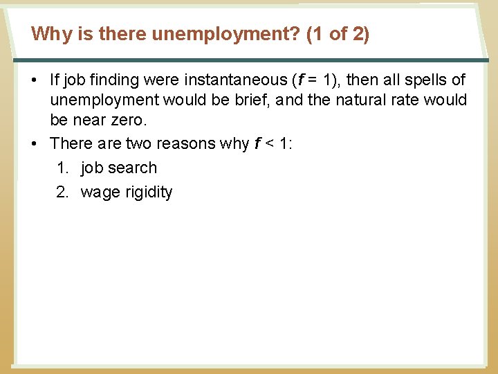 Why is there unemployment? (1 of 2) • If job finding were instantaneous (f