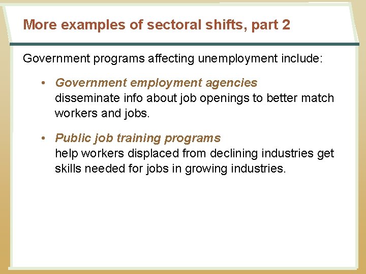 More examples of sectoral shifts, part 2 Government programs affecting unemployment include: • Government