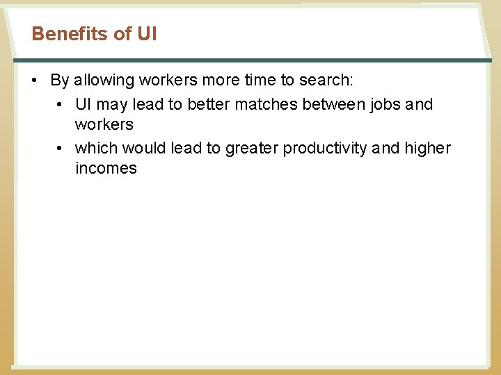 Benefits of UI • By allowing workers more time to search: • UI may