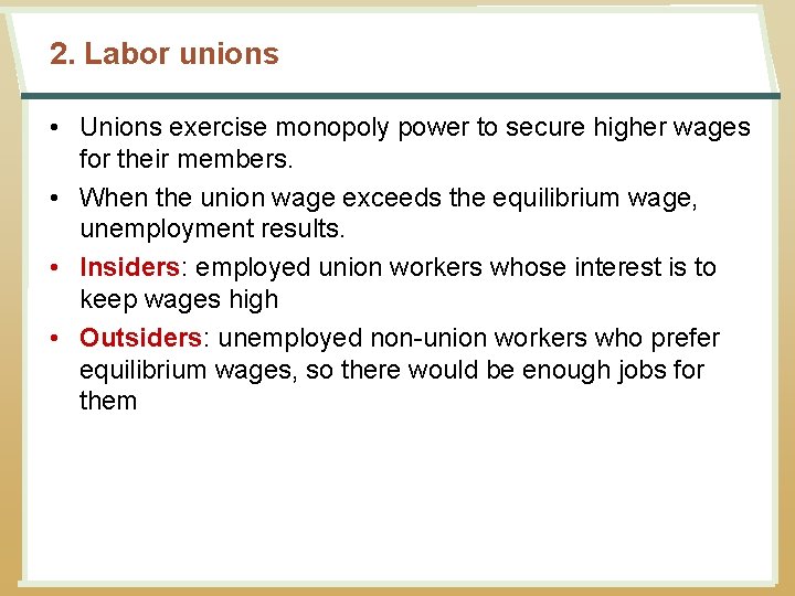 2. Labor unions • Unions exercise monopoly power to secure higher wages for their