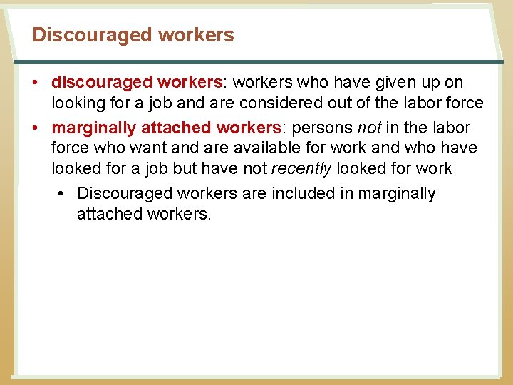 Discouraged workers • discouraged workers: workers who have given up on looking for a