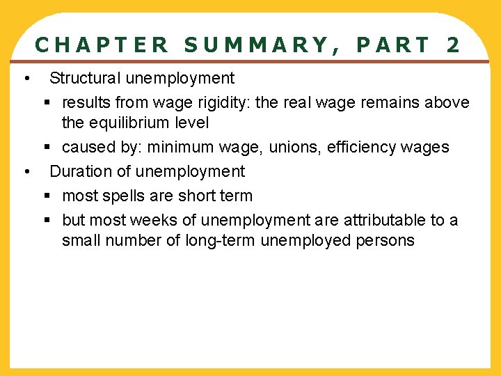 CHAPTER SUMMARY, PART 2 Structural unemployment § results from wage rigidity: the real wage