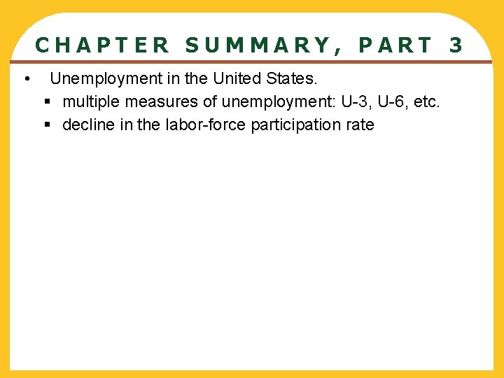 CHAPTER SUMMARY, PART 3 • Unemployment in the United States. § multiple measures of