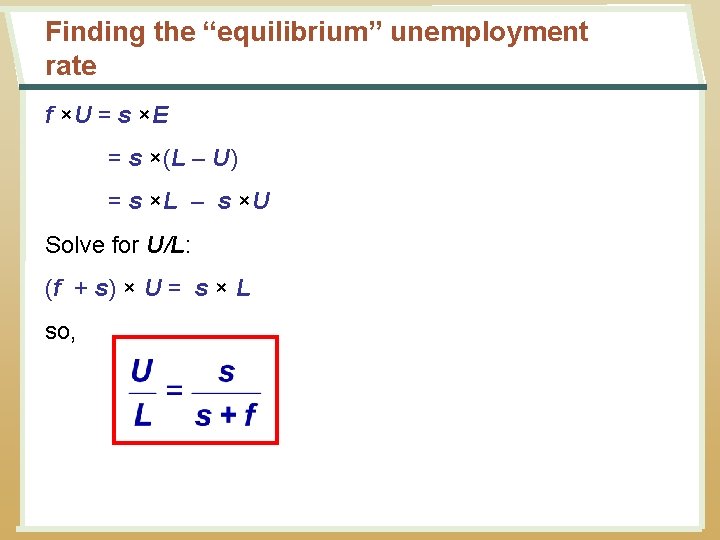 Finding the “equilibrium” unemployment rate f ×U = s ×E = s ×(L –
