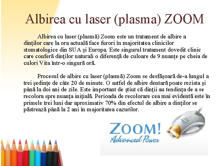 Albirea cu laser (plasma) ZOOM Albirea cu laser (plasmă) Zoom este un tratament de