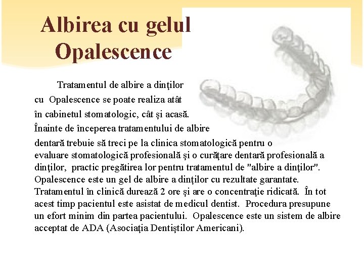 Albirea cu gelul Opalescence Tratamentul de albire a dinţilor cu Opalescence se poate realiza