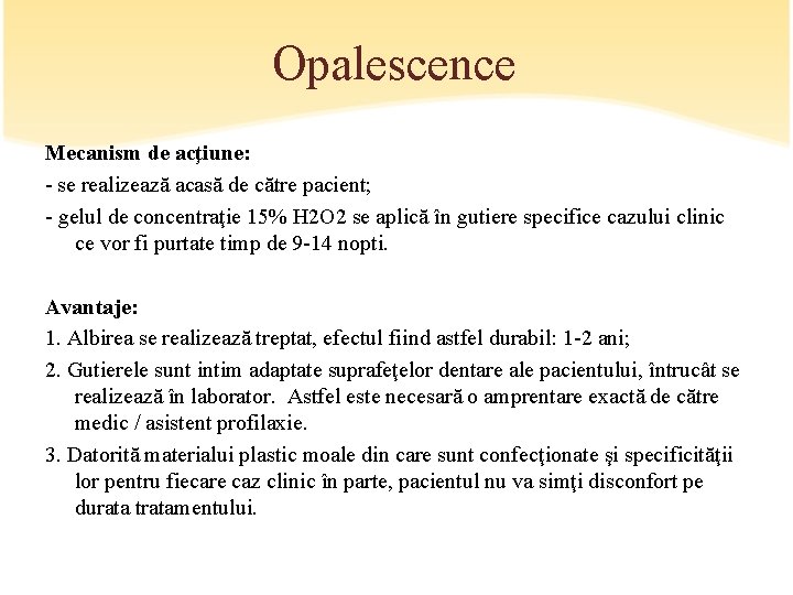 Opalescence Mecanism de acţiune: - se realizează acasă de către pacient; - gelul de