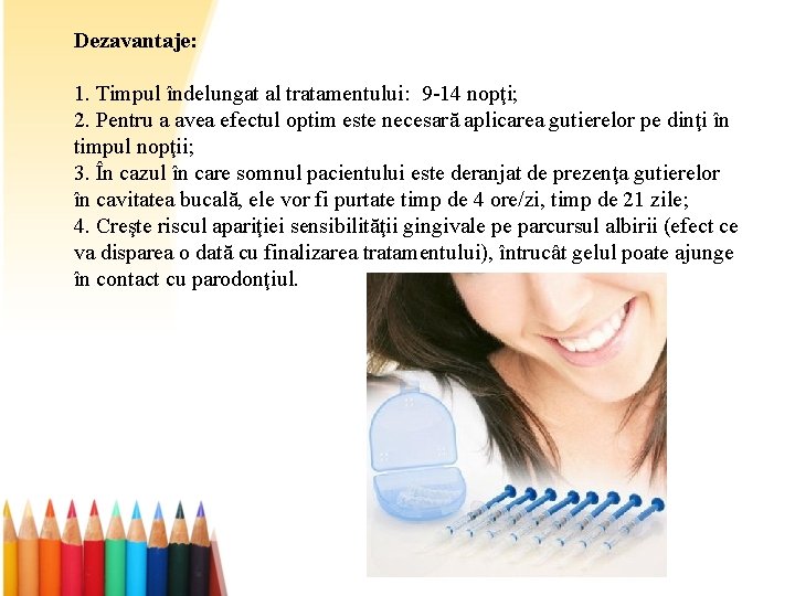 Dezavantaje: 1. Timpul îndelungat al tratamentului: 9 -14 nopţi; 2. Pentru a avea efectul