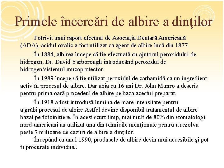 Primele încercări de albire a dinţilor Potrivit unui raport efectuat de Asociaţia Dentară Americană