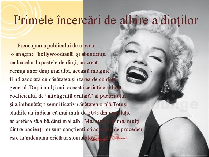 Primele încercări de albire a dinţilor Preocuparea publicului de a avea o imagine "hollywoodiană"