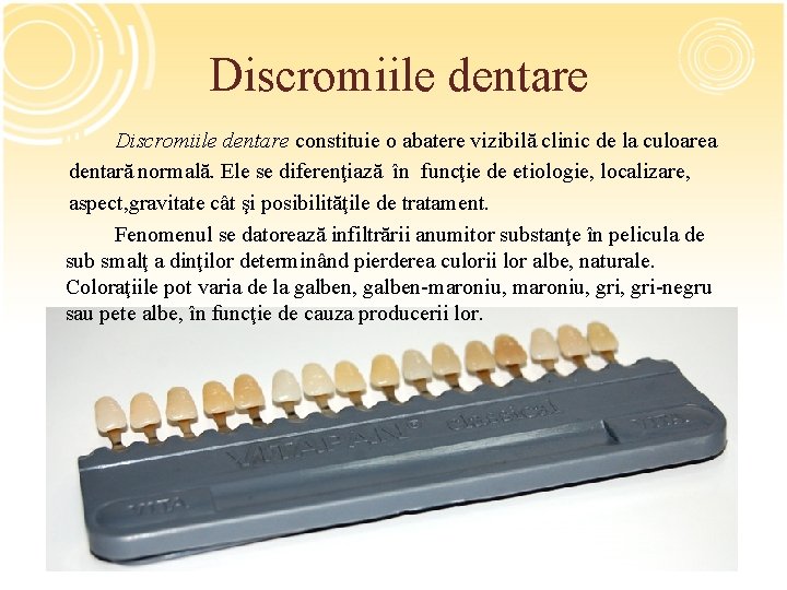 Discromiile dentare constituie o abatere vizibilă clinic de la culoarea dentară normală. Ele se