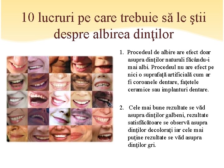 10 lucruri pe care trebuie să le ştii despre albirea dinţilor 1. Procedeul de