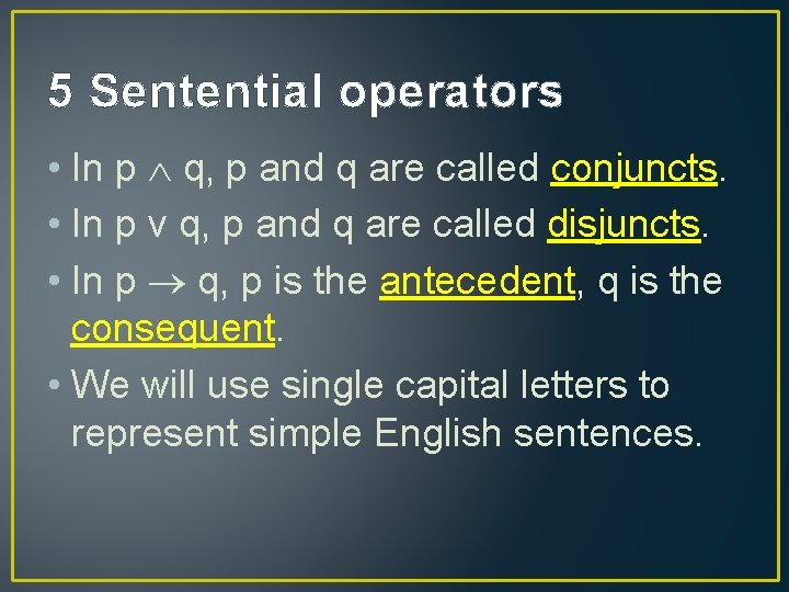 5 Sentential operators • In p q, p and q are called conjuncts. •