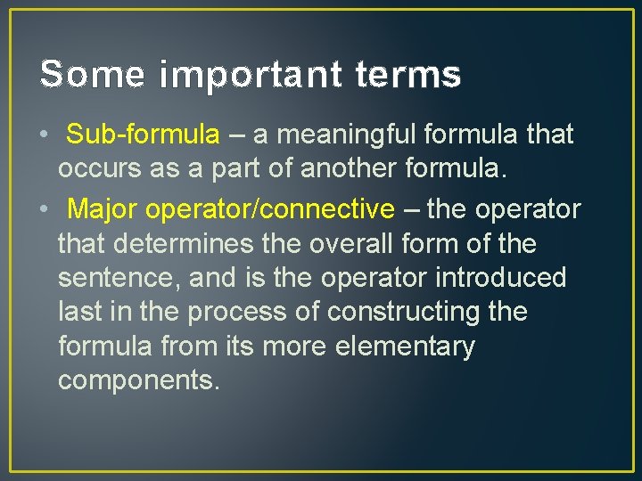 Some important terms • Sub-formula – a meaningful formula that occurs as a part