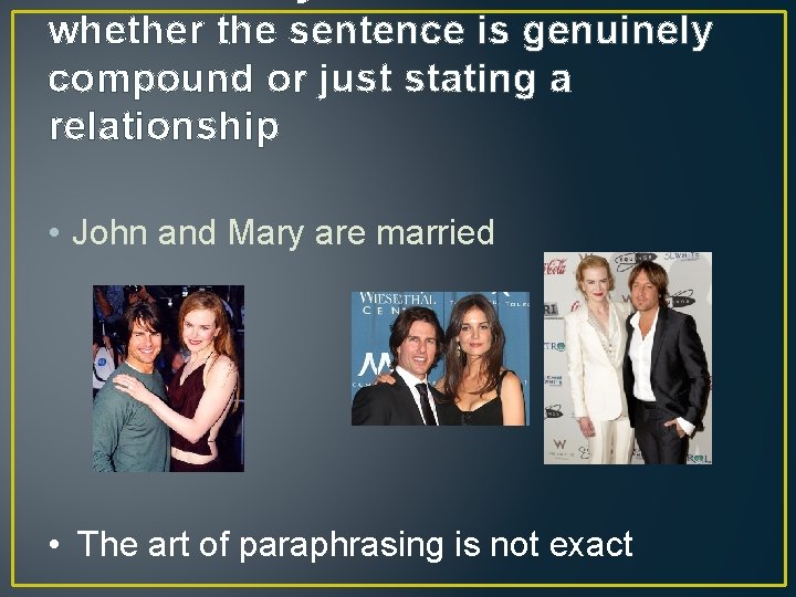 whether the sentence is genuinely compound or just stating a relationship • John and