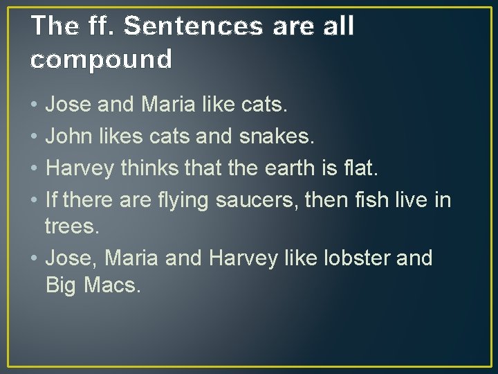 The ff. Sentences are all compound • • Jose and Maria like cats. John