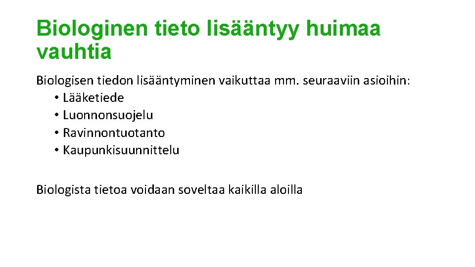 Biologinen tieto lisääntyy huimaa vauhtia Biologisen tiedon lisääntyminen vaikuttaa mm. seuraaviin asioihin: • Lääketiede