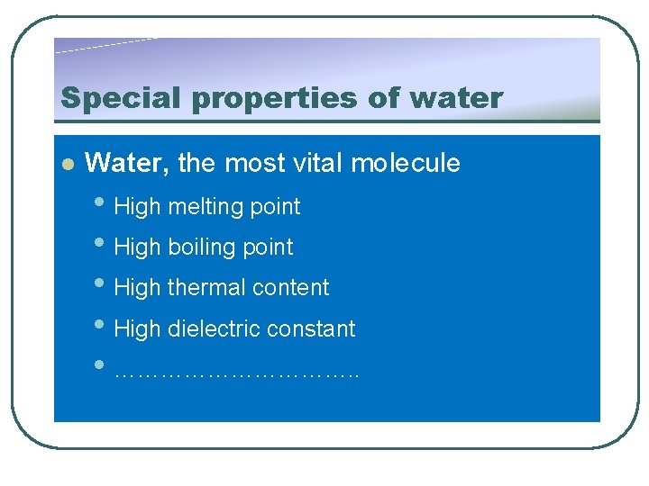 Special properties of water l Water, the most vital molecule • High melting point