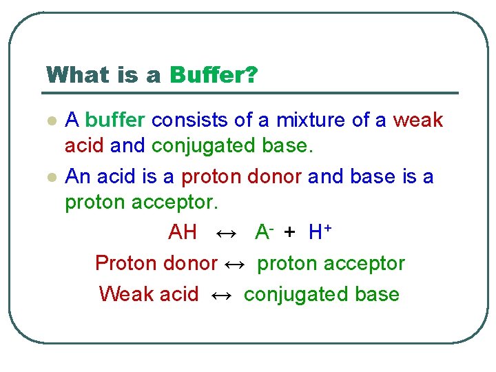 What is a Buffer? l l A buffer consists of a mixture of a