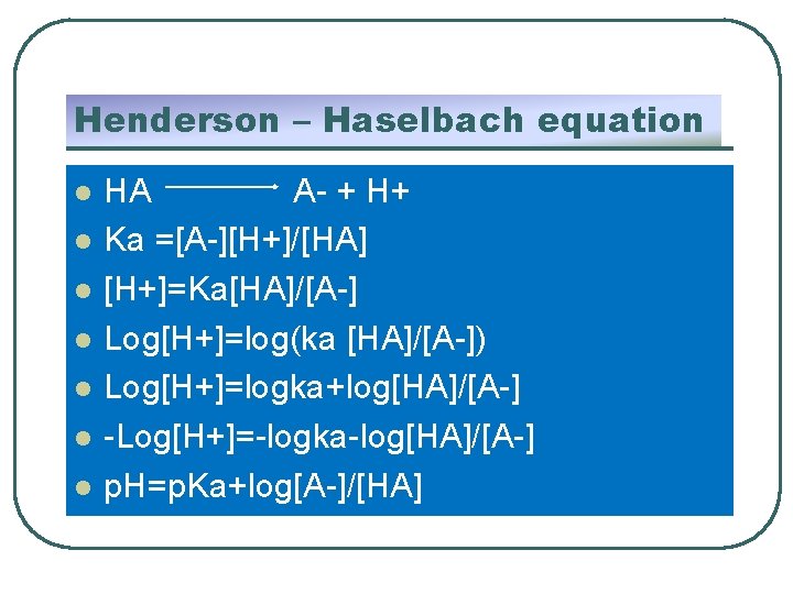 Henderson – Haselbach equation l l l l HA A- + H+ Ka =[A-][H+]/[HA]