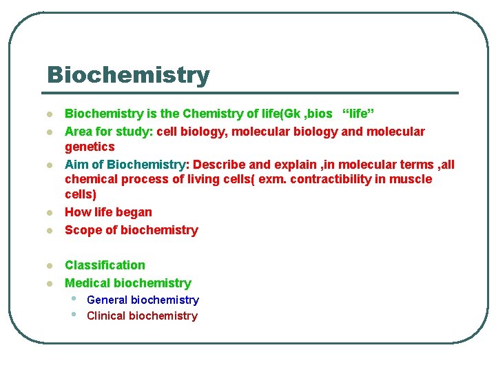 Biochemistry l l l l Biochemistry is the Chemistry of life(Gk , bios “life”