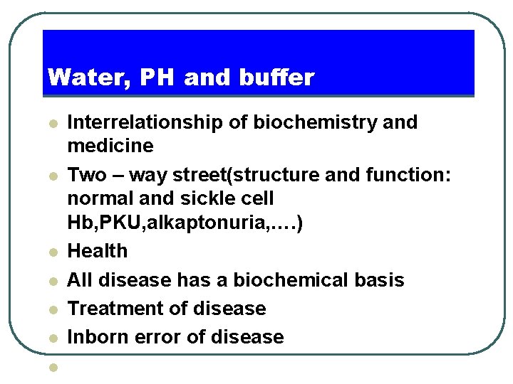 Water, PH and buffer l l l l Interrelationship of biochemistry and medicine Two