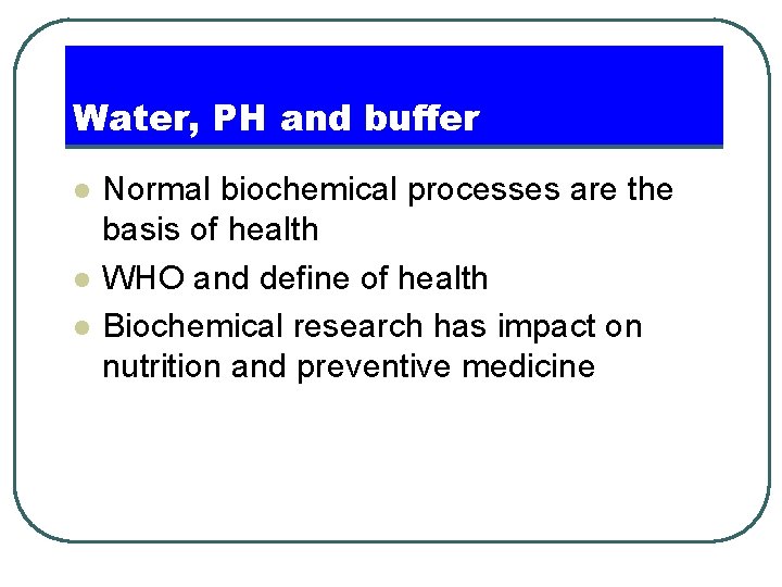 Water, PH and buffer l l l Normal biochemical processes are the basis of