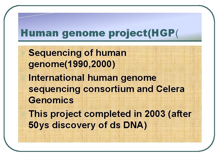 Human genome project(HGP( l l l Sequencing of human genome(1990, 2000) International human genome