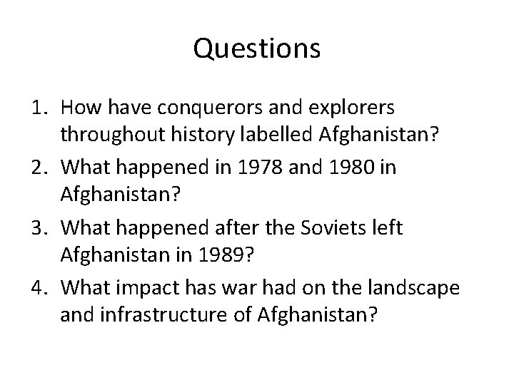 Questions 1. How have conquerors and explorers throughout history labelled Afghanistan? 2. What happened