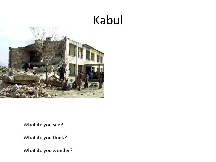 Kabul What do you see? What do you think? What do you wonder? 