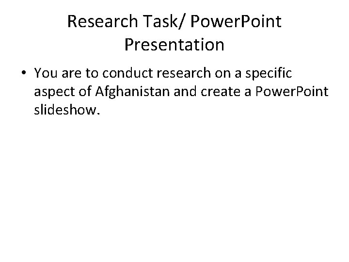 Research Task/ Power. Point Presentation • You are to conduct research on a specific