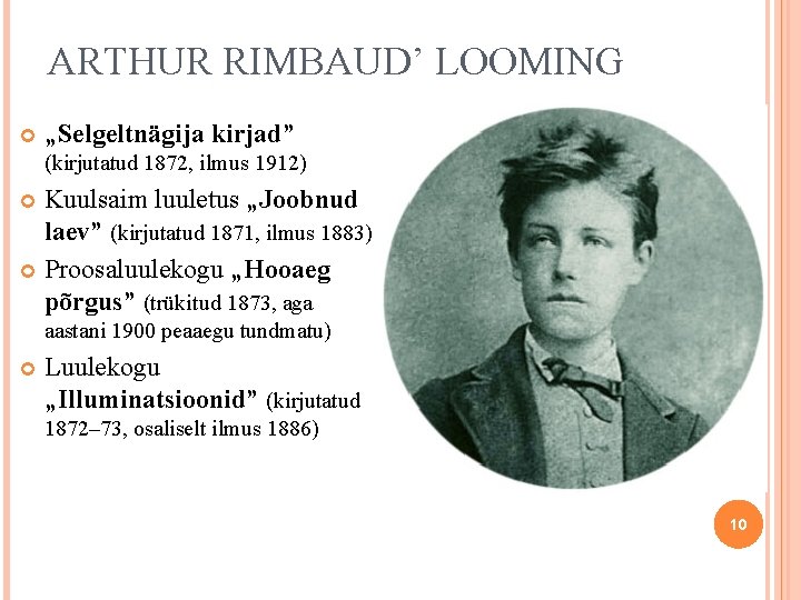 ARTHUR RIMBAUD’ LOOMING „Selgeltnägija kirjad” (kirjutatud 1872, ilmus 1912) Kuulsaim luuletus „Joobnud laev” (kirjutatud