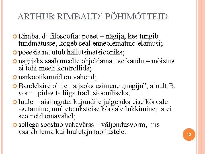 ARTHUR RIMBAUD’ PÕHIMÕTTEID Rimbaud’ filosoofia: poeet = nägija, kes tungib tundmatusse, kogeb seal enneolematuid