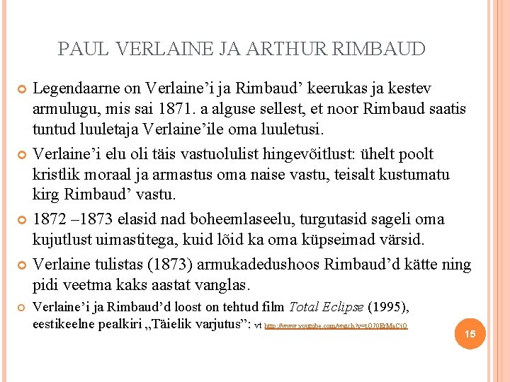 PAUL VERLAINE JA ARTHUR RIMBAUD Legendaarne on Verlaine’i ja Rimbaud’ keerukas ja kestev armulugu,