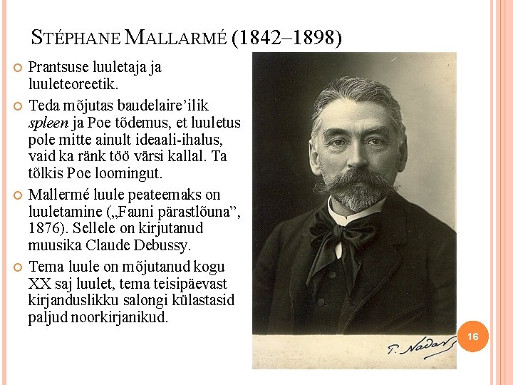 STÉPHANE MALLARMÉ (1842– 1898) Prantsuse luuletaja ja luuleteoreetik. Teda mõjutas baudelaire’ilik spleen ja Poe