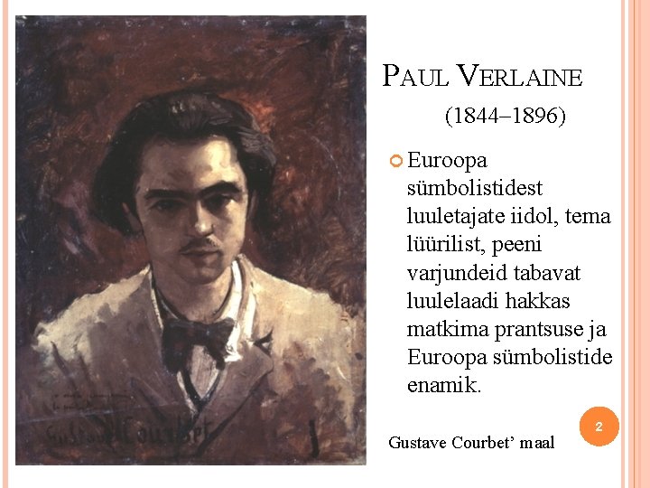 PAUL VERLAINE (1844– 1896) Euroopa sümbolistidest luuletajate iidol, tema lüürilist, peeni varjundeid tabavat luulelaadi