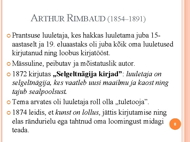 ARTHUR RIMBAUD (1854– 1891) Prantsuse luuletaja, kes hakkas luuletama juba 15 aastaselt ja 19.