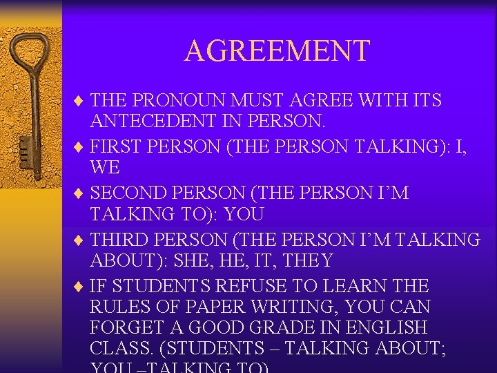 AGREEMENT ¨ THE PRONOUN MUST AGREE WITH ITS ANTECEDENT IN PERSON. ¨ FIRST PERSON