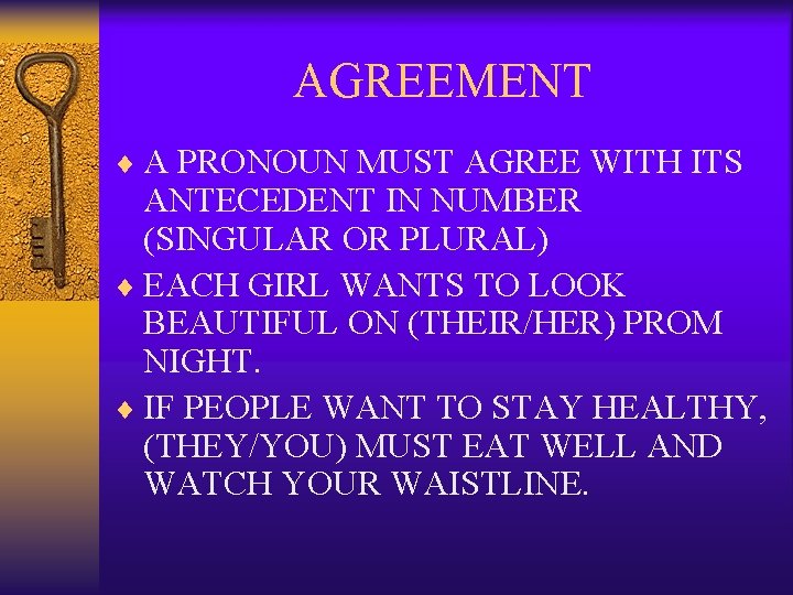 AGREEMENT ¨ A PRONOUN MUST AGREE WITH ITS ANTECEDENT IN NUMBER (SINGULAR OR PLURAL)