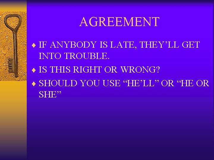 AGREEMENT ¨ IF ANYBODY IS LATE, THEY’LL GET INTO TROUBLE. ¨ IS THIS RIGHT