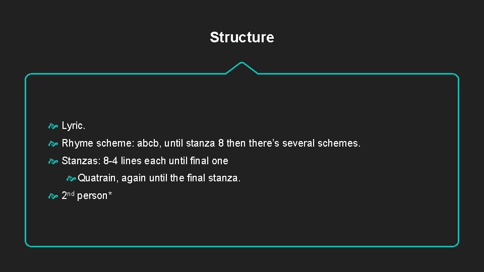Structure Lyric. Rhyme scheme: abcb, until stanza 8 then there’s several schemes. Stanzas: 8