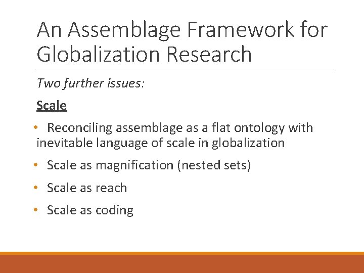 An Assemblage Framework for Globalization Research Two further issues: Scale • Reconciling assemblage as