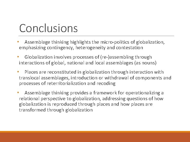 Conclusions • Assemblage thinking highlights the micro-politics of globalization, emphasizing contingency, heterogeneity and contestation