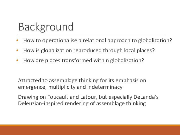 Background • How to operationalise a relational approach to globalization? • How is globalization